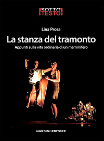 La stanza del tramonto. Appunti sulla vita ordinaria di un mammifero - Lina Prosa