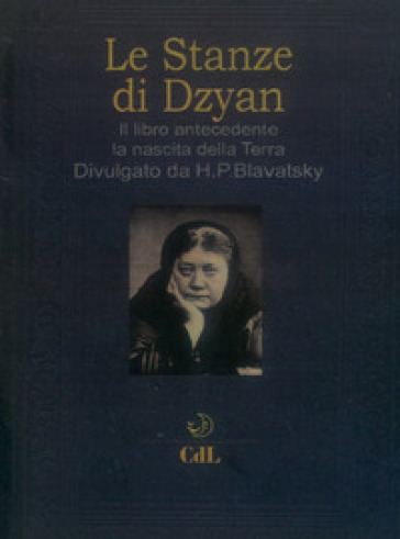 Le stanze di Dzyan. Il libro antecedente la nascita della Terra - Helena Petrovna Blavatsky