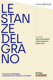 Le stanze del grano. Raccontare il paesaggio: un laboratorio fra Savena e Sambro