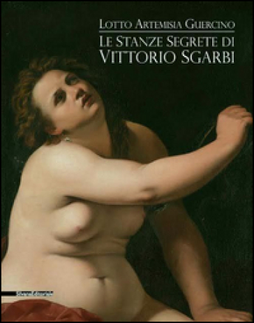 Le stanze segrete di Vittorio Sgarbi. Lotto Artemisia Guercino