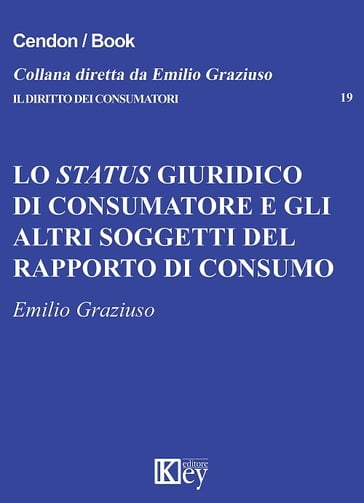 Lo status giuridico di consumatore e gli altri soggetti del rapporto di consumo - Emilio Graziuso