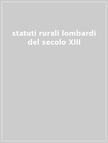 statuti rurali lombardi del secolo XIII