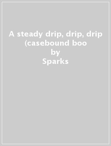 A steady drip, drip, drip (casebound boo - Sparks