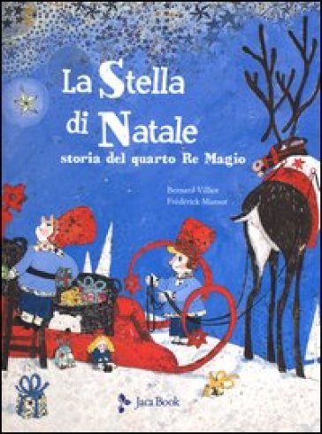 La stella di Natale. Il racconto del quarto Re Magio - Bernard Villiot - Frédérick Mansot