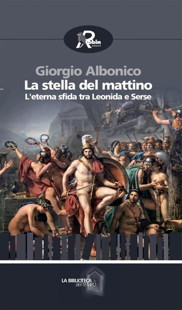 La stella del mattino. L'eterna contesa tra Leonida e Serse - Giorgio Albonico