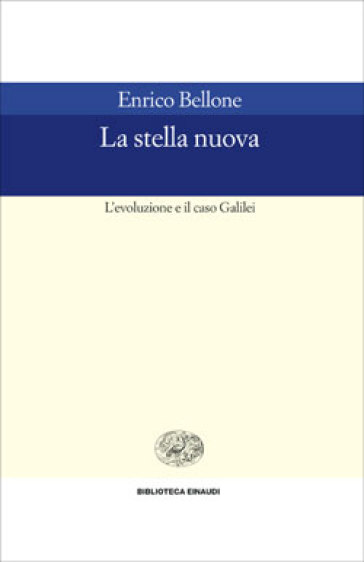 La stella nuova. L'evoluzione e il caso Galilei - Enrico Bellone