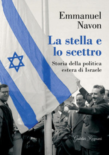 La stella e lo scettro. Storia della politica estera di Israele - Emmanuel Navon