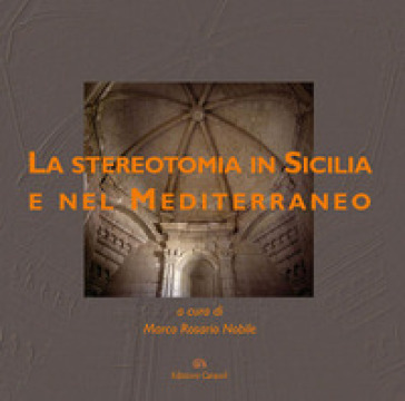 La stereotomia in Sicilia e nel Mediterraneo. Ediz. illustrata