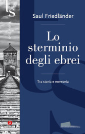 Lo sterminio degli ebrei. Tra storia e memoria