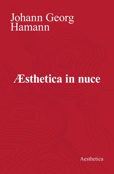 Æsthetica in nuce - Johann Georg Hamann