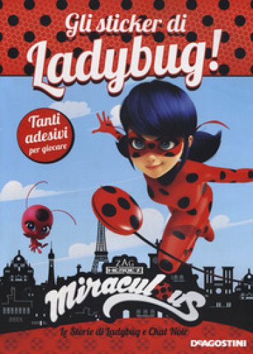 Gli sticker di Ladybug! Miraculous. Le storie di Ladybug e Chat Noir. Con adesivi. Ediz. a colori - Sara Galinetto
