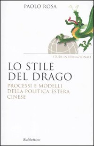 Lo stile del drago. Processi e modelli della politica estera cinese