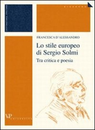 Lo stile europeo di Sergio Solmi. Tra critica e poesia - Francesca D