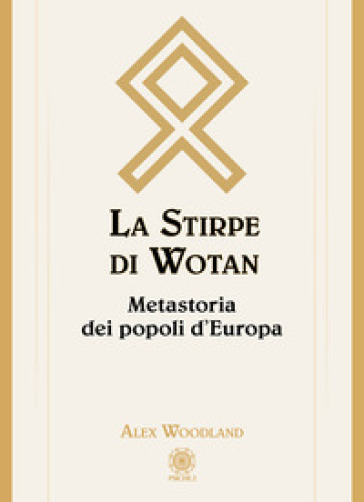 La stirpe di Wotan. Metastoria dei popoli d'Europa - Alex Woodland