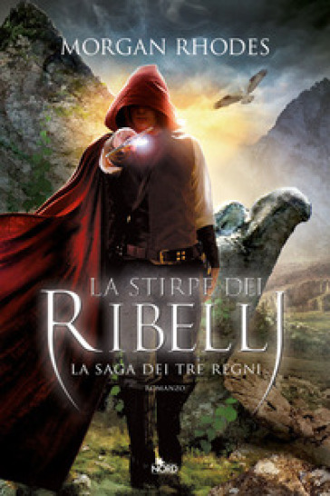 La stirpe dei ribelli. La saga dei tre regni - Morgan Rhodes