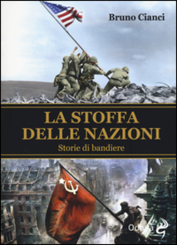 La stoffa delle nazioni. Storie di bandiere - Bruno Cianci