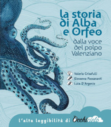 La storia di Alba e Orfeo dalla voce del polpo Valenziano. Ediz. ad alta leggibilità - Giovanna Passananti - Luca D