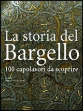 La storia del Bargello. 100 capolavori da scoprire