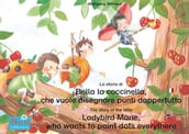 La storia di Bella la coccinella, che vuole disegnare punti dappertutto. Italiano-Inglese. / The story of the little Ladybird Marie, who wants to paint dots everythere. Italian-English!