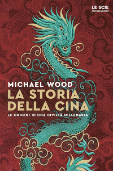 La storia della Cina. Ritratto di una civiltà millenaria - Michael Wood