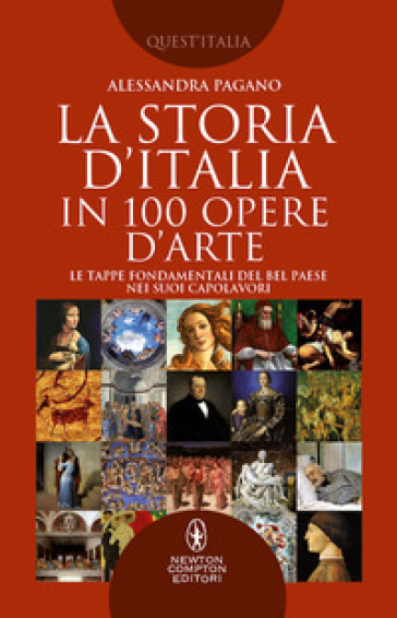 La storia D'Italia in 100 opere d'arte. Le tappe fondamentali del Bel Paese nei suoi capolavori - Alessandra Pagano