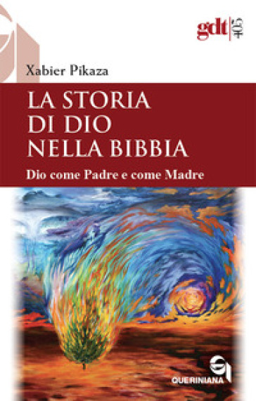 La storia di Dio nella Bibbia. Dio come padre e come madre. Nuova ediz. - Xabier Pikaza