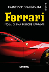 La storia della Ferrari. Una passione rampante