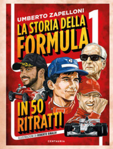 La storia della Formula 1 in 50 ritratti - Umberto Zapelloni | Manisteemra.org