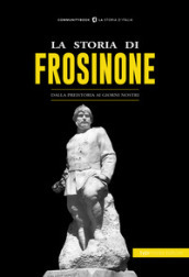 La storia di Frosinone. Dalla preistoria ai giorni nostri