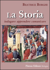 La storia. Indagare, apprendere, comunicare