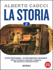 storia. Per gli Ist. professionali per l industria e l artigianato. Con CD Audio. Con CD-ROM. Vol. 2: Dalle civiltà bassomedievali al XIX secolo