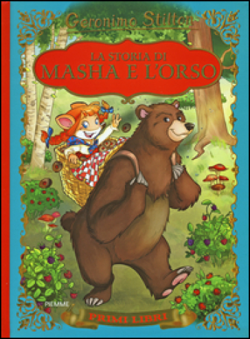 La storia di Masha e l'orso. Ediz. illustrata - Geronimo Stilton