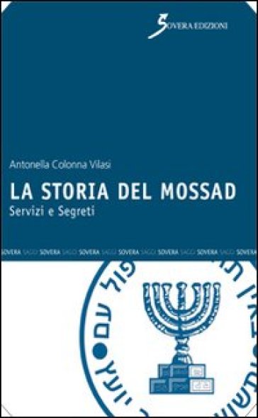 La storia del Mossad. Servizi e segreti - Antonella Colonna Vilasi
