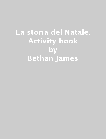 La storia del Natale. Activity book - Bethan James - Heather Stuart