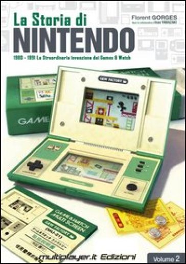 La storia di Nintendo 1980-1981. La straordinaria invenzione di game&watch. 2. - Florent Gorges - Isao Yamazaki