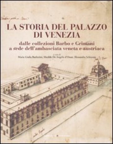 La storia del Palazzo di Venezia dalle collezioni Barbo e Grimani a sede dell'ambasciata veneta e austriaca. 1. - Matilde De Angelis D'Ossat | 