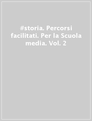 #storia. Percorsi facilitati. Per la Scuola media. Vol. 2