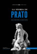 La storia di Prato. Dalla preistoria ai giorni nostri