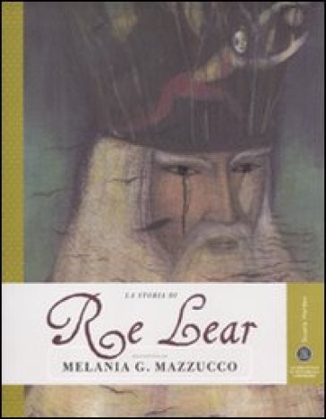 La storia di Re Lear. Ediz. illustrata - Melania G. Mazzucco