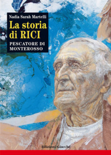La storia di Rici, pescatore di Monterosso - Nadia Sarah Martelli