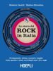 storia del Rock in Italia. Protagonisti, album, concerti, luoghi: tutto quanto è stato rock dagli anni  50 a oggi. Ediz. a colori