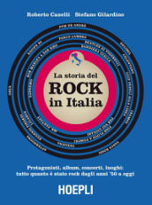 storia del Rock in Italia. Protagonisti, album, concerti, luoghi: tutto quanto è stato rock dagli anni 