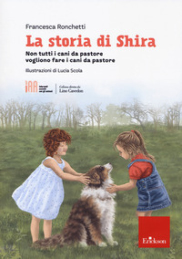 La storia di Shira. Non tutti i cani da pastore vogliono fare i cani da pastore - Francesca Ronchetti