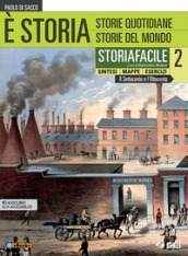 È storia. Storiafacile. Sintesi mappe esercizi. Per le Scuole superiori. Con ebook. Con espansione online. Vol. 2