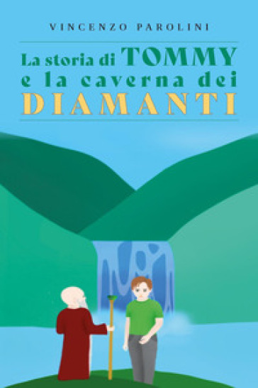 La storia di Tommy e la caverna dei diamanti - Vincenzo Parolini