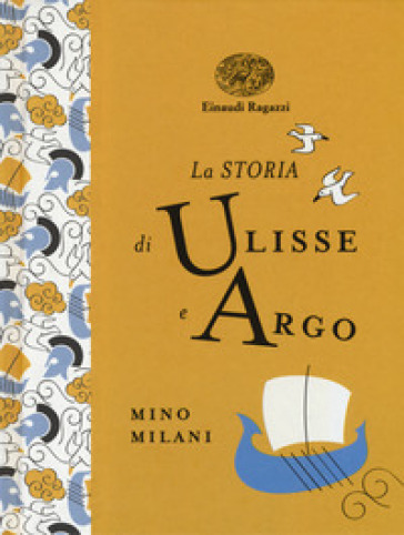 La storia di Ulisse e Argo. Ediz. a colori. Ediz. deluxe - Mino Milani