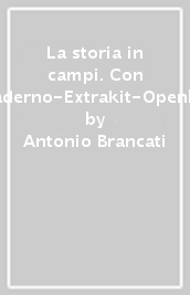 La storia in campi. Con Quaderno-Extrakit-Openbook. Per le Scuole superiori. Con e-book. Con espansione online. 2.