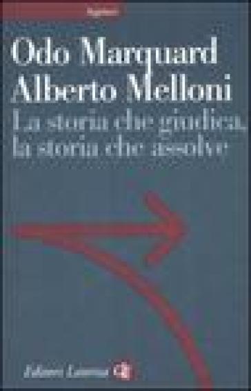 La storia che giudica, la storia che assolve - Alberto Melloni - Odo Marquard