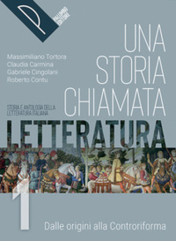 Una storia chiamata letteratura. Storia e antologia della letteratura italiana. Con Liberi di scrivere. Per le Scuole superiori. Con e-book. Con espansione online. Vol. 1 - Massimiliano Tortora - Claudia Carmina - Gabriele Cingolani - Roberto Contu