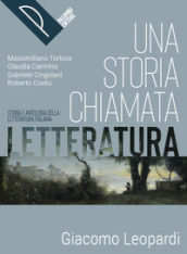 Una storia chiamata letteratura. Storia e antologia della letteratura italiana. Leopardi. Per le Scuole superiori. Con e-book. Con espansione online